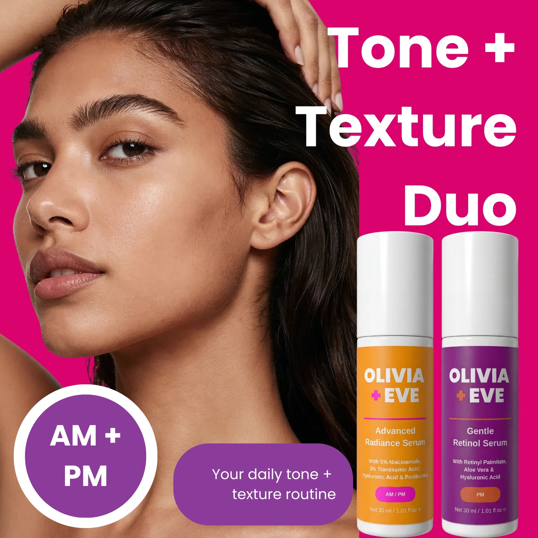 A beauty ad showing a woman's face and hair against a bright pink background, with two Olivia + Eve skincare bottles labeled Advanced Radiance Serum and Gentle Retinol Serum. Large white text reads 'Tone + Texture Duo,' and purple callout circles say 'AM + PM' and 'Your daily tone + texture routine.